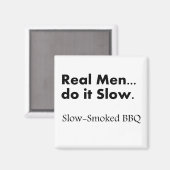 Echte Männer machen es langsam, langsamer geraucht Magnet (Vorderseite/Rückseite)