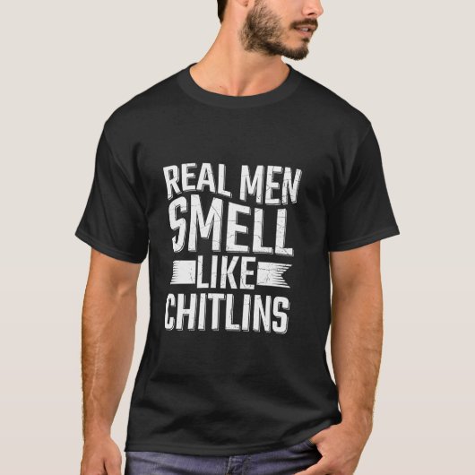 Echte Männer riechen wie Chitlins T-Shirt (Vorderseite)