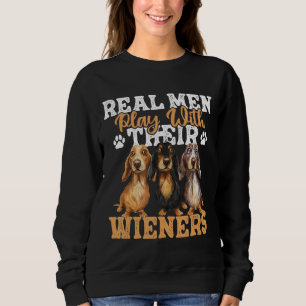 Echte Männer spielen mit ihren Dackeln - Dackel Do Sweatshirt