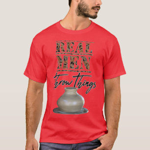 Echte Männer werfen Dinge Pottery Wheel Funny Pott T-Shirt