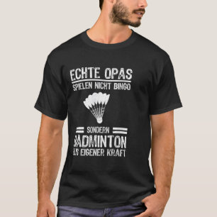 Echte Opa Spielen Nicht Bingo Special Badminton T-Shirt