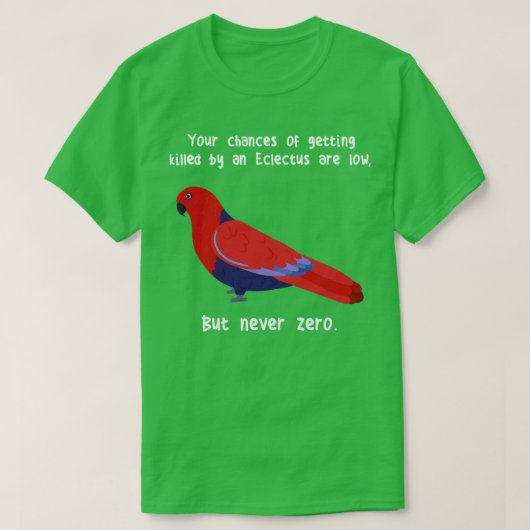 Eclectus Parrot Niemals Null T-Shirt (Design vorne)