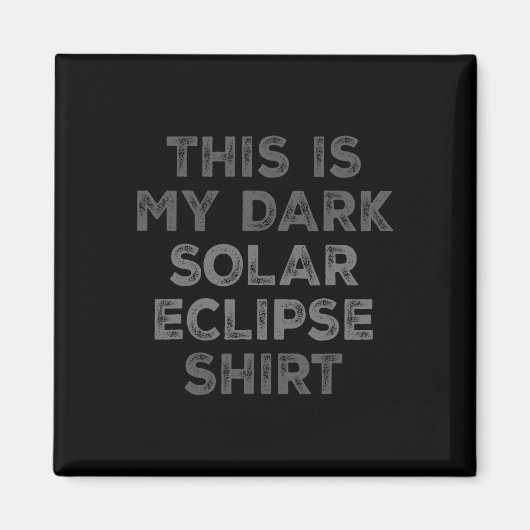 Eclipse 2024 Das ist mein dunkles Sonnenkollektor Magnet (Vorne)