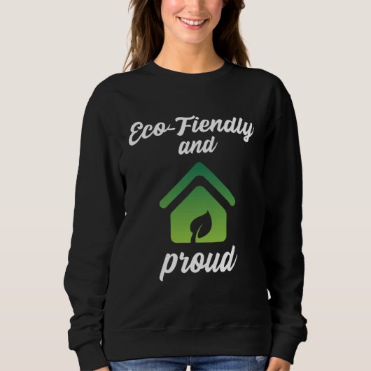 Eco Friendly and Proud Environment Protection Sweatshirt (Vorderseite)