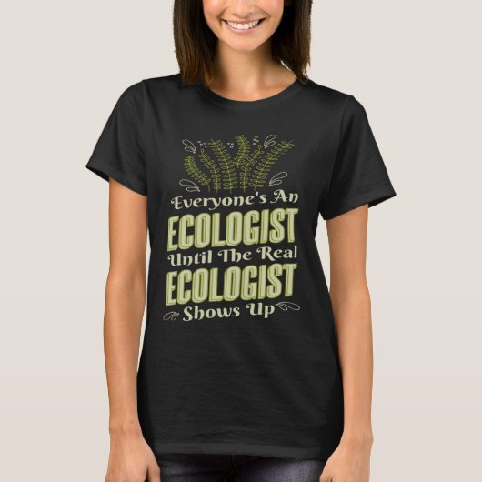 Ecologist Until Real Ecologist Shows Environment E T-Shirt (Vorderseite)