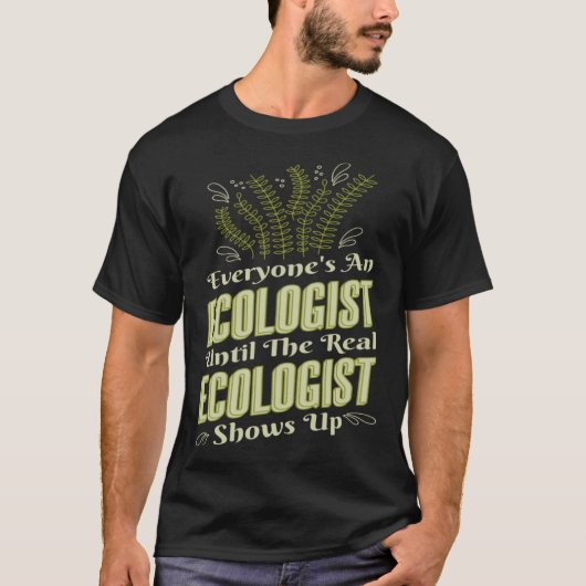 Ecologist Until Real Ecologist Shows Environment E T-Shirt (Vorderseite)