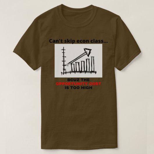 Econ class opportunity cost econ student economics T-Shirt (Design vorne)