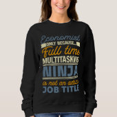Economist As Long As Full Time Multitasking Ninja  Sweatshirt (Vorderseite)