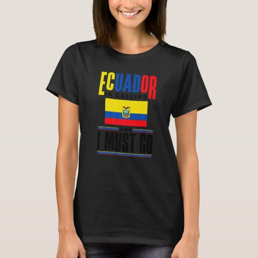 Ecuador Ecuadorian Ecuador Is Calling And I Must G T-Shirt (Vorderseite)