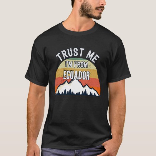 Ecuador Trust Me I'm From Ecuador T-Shirt (Vorderseite)