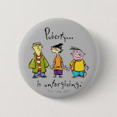 Ed, Edd, n Eddy - Puberty ist unverzeihlich Button (Vorderseite)