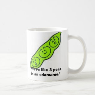 edamame, "wir sind wie 3 Erbsen in einem edamame. Kaffeetasse
