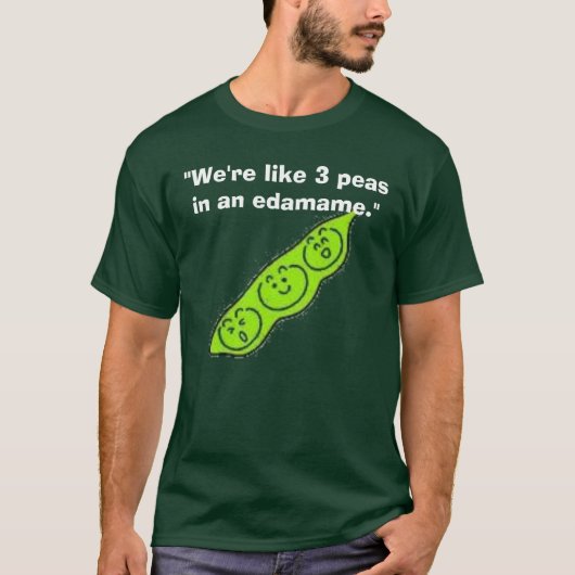 edamame, "wir sind wie 3 Erbsen in einem edamame. T-Shirt (Vorderseite)