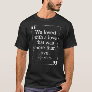 Edgar Allan Poe Liebe Zitat zur amerikanischen Lit T-Shirt