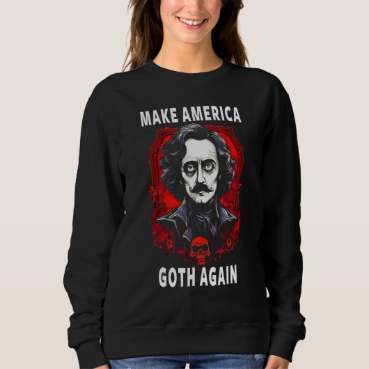 Edgar Allan Poe Make America Goth Again Sweatshirt (Vorderseite)