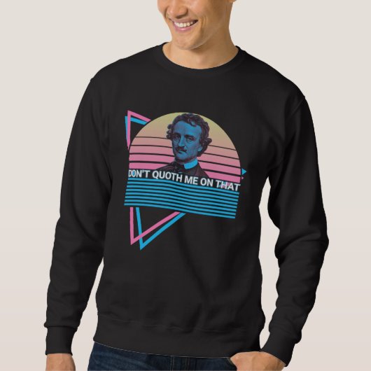 Edgar Allan Poe Retro Don't Quoth Me On That Sweatshirt (Vorderseite)