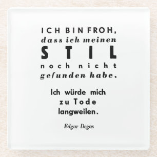 Edgar Degas Zitat in deutscher Schriftzeichen Glasuntersetzer