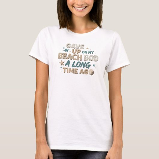 Edgy GAVE UP BEACH BOD LONG AGO Original Design T-Shirt (Vorderseite)