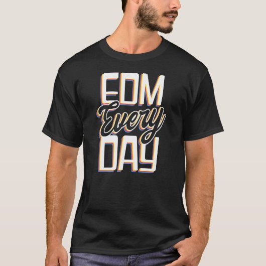 EDM Jeden Tag EDM Rave Techno T-Shirt (Vorderseite)