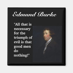 Edmund Burke-Zitat ", das alles ist, das ist Magnet