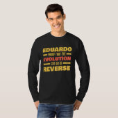 Eduardo Evolution Can Go In Reverse Saying Eduard T-Shirt (Vorne ganz)