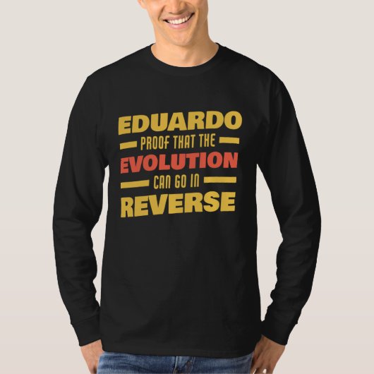 Eduardo Evolution Can Go In Reverse Saying Eduard T-Shirt (Vorderseite)