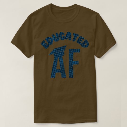 Educated AF Funny Graduation Quote Graduate 16 T-Shirt (Design vorne)