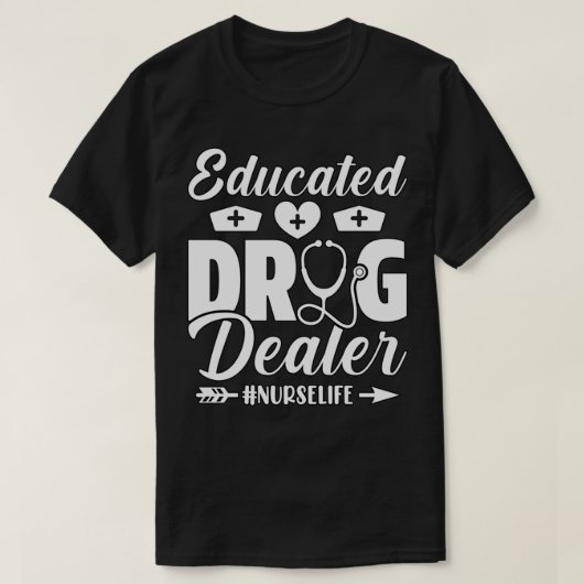 Educated Drug Dealer Nurse 1 T-Shirt (Design vorne)