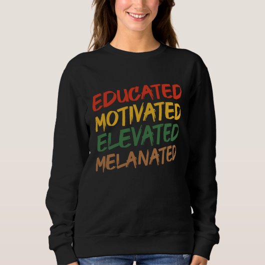 Educated Motivated Elevated Melanated Black Histor Sweatshirt (Vorderseite)