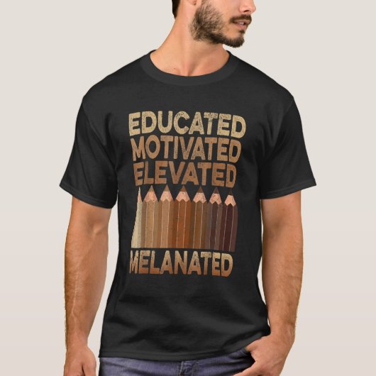 Educated Motivated Elevated Melanated Black Histor T-Shirt (Vorderseite)