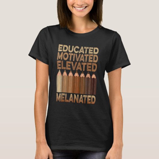 Educated Motivated Elevated Melanated Black Histor T-Shirt (Vorderseite)
