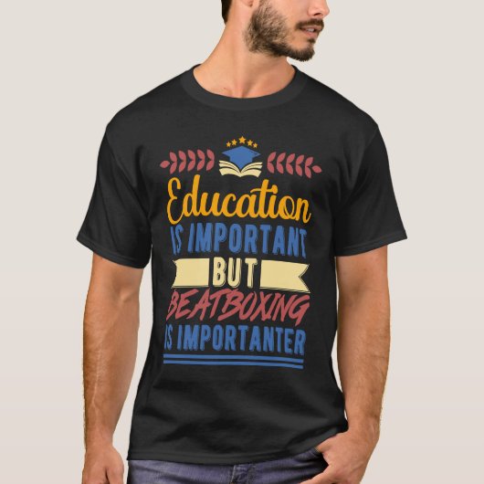 Education is Important But Beatboxing is Important T-Shirt (Vorderseite)