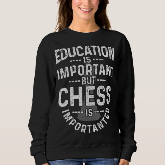 Education Is Important But Chess Is Importanter C Sweatshirt (Vorderseite)