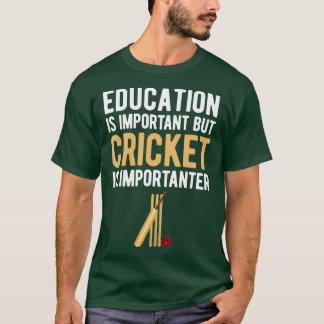 Education Is Important But Cricket is Importanter  T-Shirt