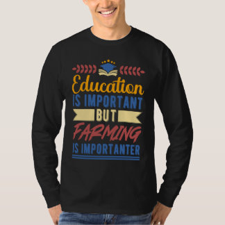 Education is Important But Farming is Importanter T-Shirt