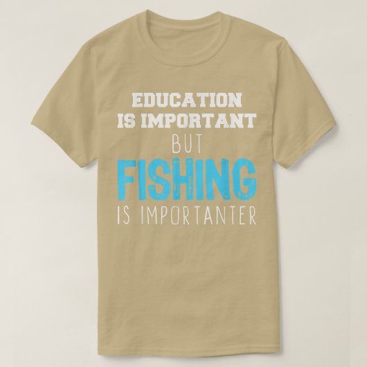 Education Is Important But Fishing Is Importanter T-Shirt (Design vorne)