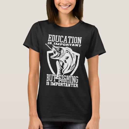 Education Is Important But Fishing Is Importanter T-Shirt (Vorderseite)