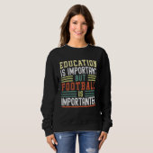 Education is Important but Football is Importanter Sweatshirt (Vorne ganz)