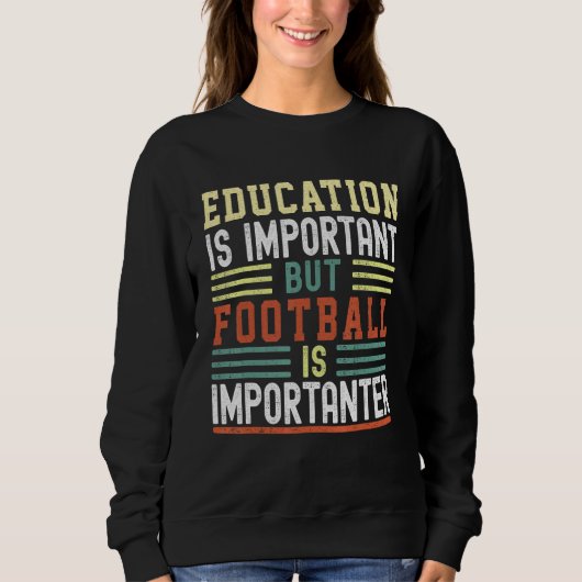 Education is Important but Football is Importanter Sweatshirt (Vorderseite)