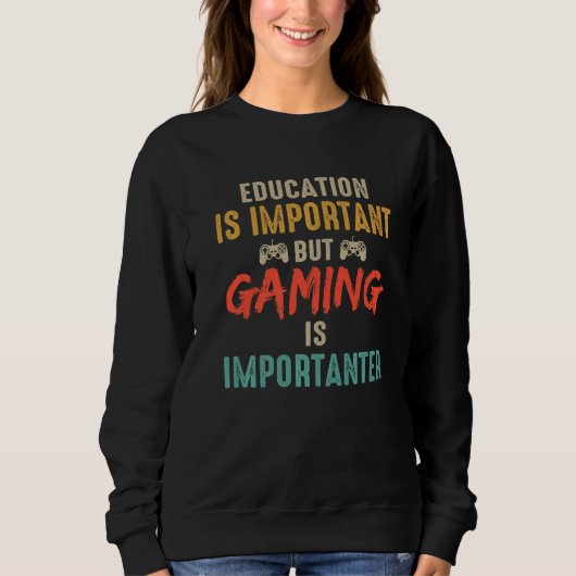 Education Is Important But Gaming Is Importanter G Sweatshirt (Vorderseite)