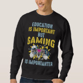 Education is Important But Gaming is Importanter   Sweatshirt (Vorderseite)