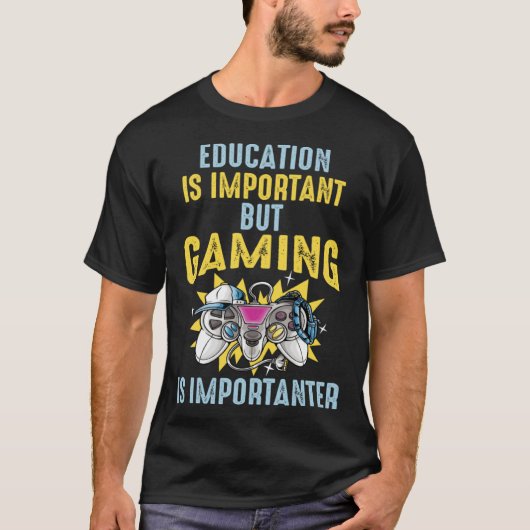 Education is Important But Gaming is Importanter T-Shirt (Vorderseite)