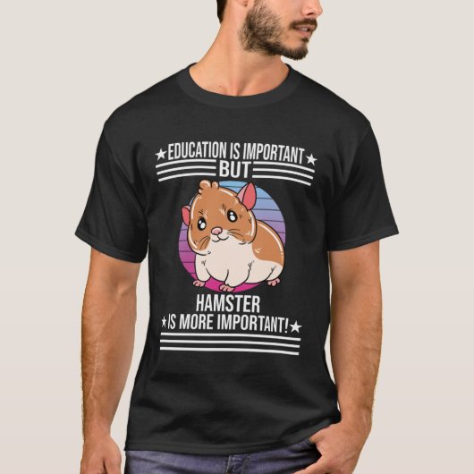 Education Is Important But Hamster Is More Importa T-Shirt (Vorderseite)