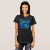 Education Is Important But Hockey Is Importanter H T-Shirt (Vorne ganz)