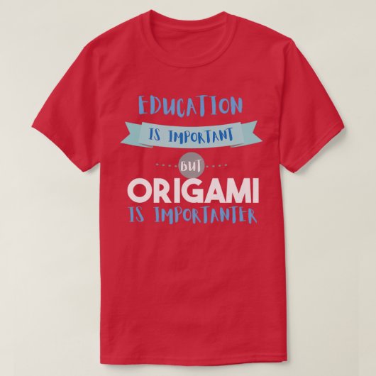 Education Is Important but Origami Is Importanter T-Shirt (Design vorne)