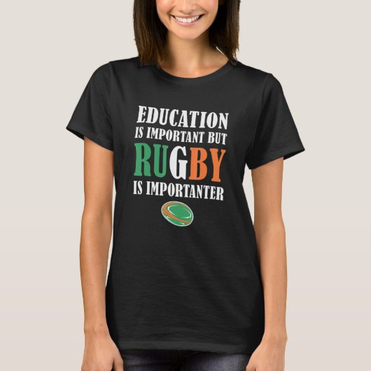 Education Is Important But Rugby Is Importanter Ir T-Shirt (Vorderseite)
