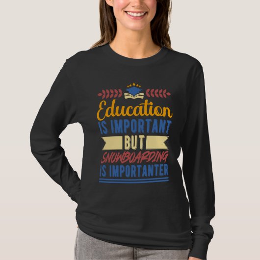 Education is Important But Snowboarding is Importa T-Shirt (Vorderseite)