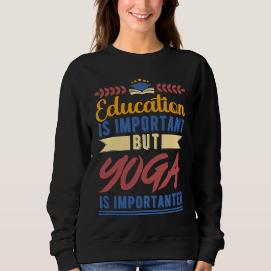 Education is Important But Yoga is Importanter Sweatshirt (Vorderseite)