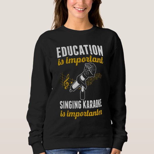 Education Is Important Singing Karaoke Is Importan Sweatshirt (Vorderseite)