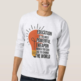Education Is the Most Powerful Weapon Sweatshirt